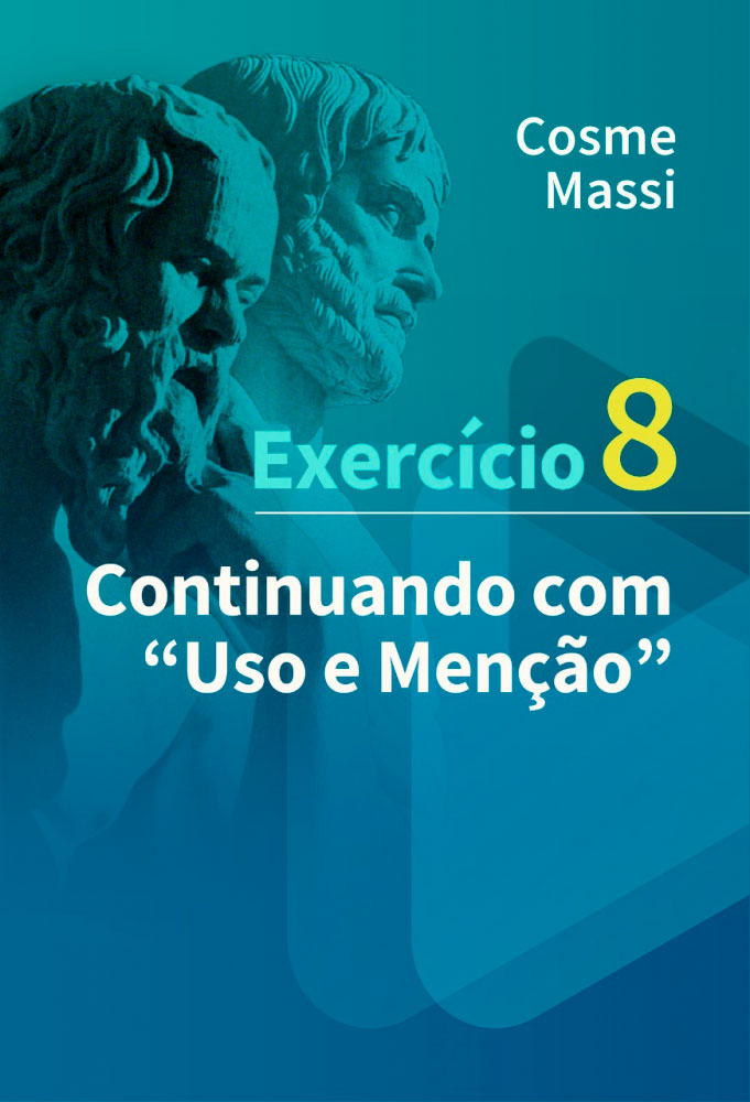 Lógica: Exercício 8 — Continuando com “Uso e Menção”